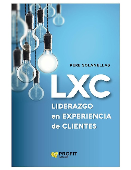 LXC: Liderazgo en Experiencia de Clientes de Pere Solanellas