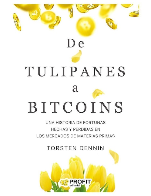 De Tulipanes a Bitcoins de Torsten Dennin