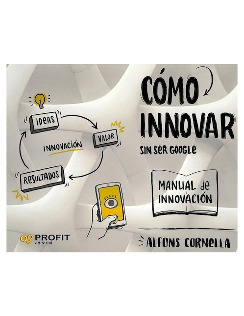 Cómo Innovar… Sin ser Google de Alfons Cornella