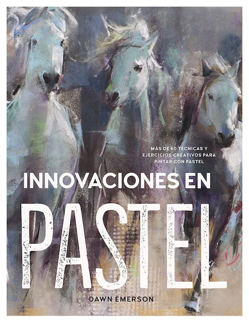 Innovaciones en pastel: Más de 60 técnicas y ejercicios de Dawn Emerson