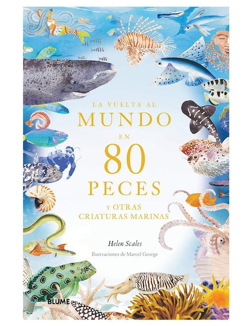 La Vuelta al Mundo en 80 Peces y Otras Criaturas Marinas de Helen Scales y Marce George