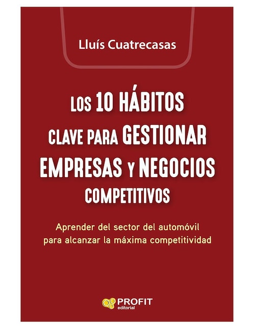 Los 10 Hábitos Clave Para Gestionar Empresas Y Negocios Competitivos de Lluís Cuatrecasas