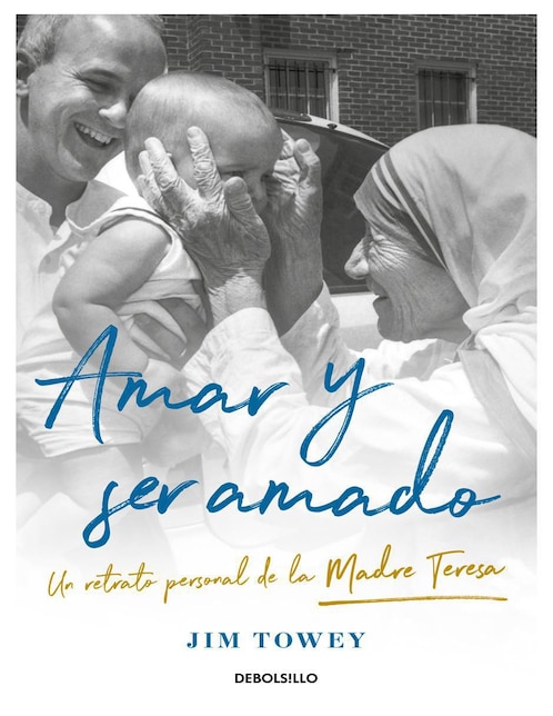 Amar y Ser Amado: Un retrato de la Madre Teresa de Jim Towey