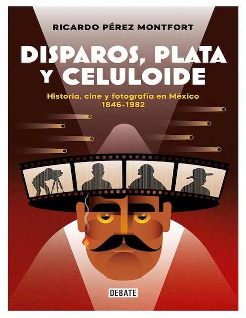 Libro Disparos, plata y celuloide de Ricardo Pérez Montfort 1