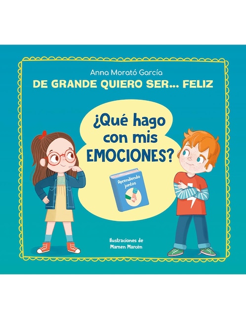 Libro De Grande Quiero Ser... Feliz. ¿Qué hago con mis emociones? de Anna Morató García 1