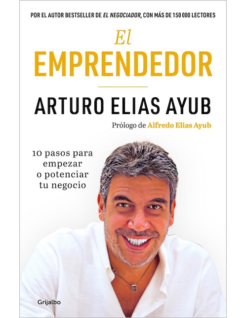 Libro El Emprendedor. 10 Pasos para Empezar o Potenciar tu Negocio de Arturo Elias Ayub