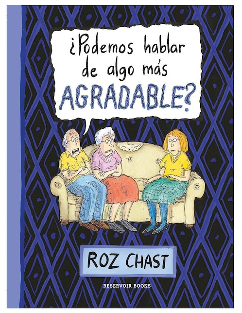 ¿Podemos Hablar de Algo Más Agradable? de Roz Chast