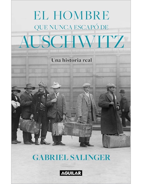 AGUILAR Libro El Hombre que Nunca Escapo de Auschwitz de Gabriel Salinger