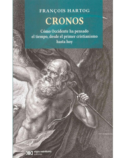 Cronos: Cómo Occidente Ha Pensado El Tiempo, Desde El Primer Cristianismo Hasta Hoy de Francois Hartog