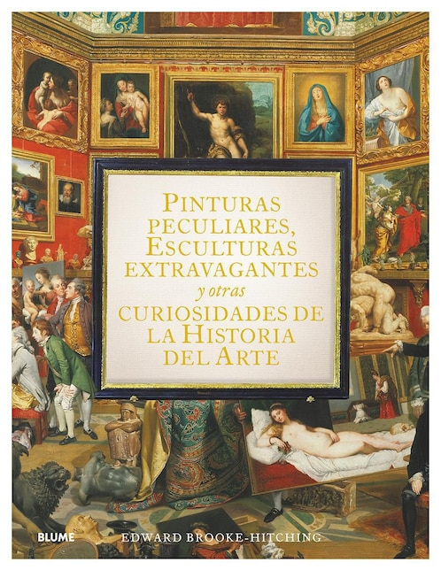 Libro Pinturas Peculiares, Esculturas Extravagantes y Otras Curiosidades de la Historia del Arte de Edward Brook-Hitching