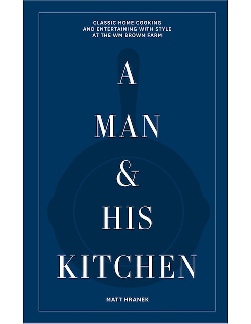 Libro A Man and His Kitchen de Matt Hranek