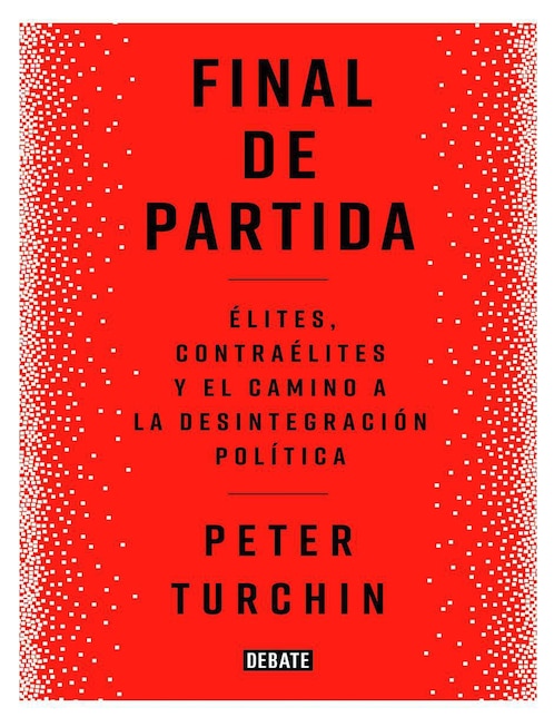 Final de partida. Élites, contraélites y el camino a la desintegración política de Peter Turchin