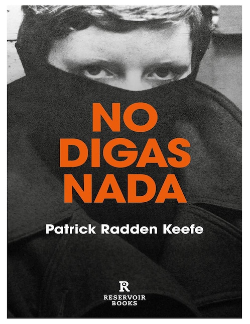 Libro No Digas Nada de Patrick Radden Keefe