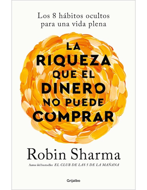 Libro La Riqueza que el Dinero no Puede Comprar de Robin Sharma