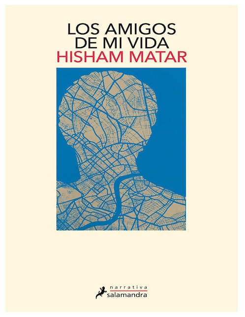 Libro Los Amigos De Mi Vida Autor Hisham Matar de Hisham Matar Libro Los Amigos De Mi Vida Autor Hisham Matar de Hisham Matar