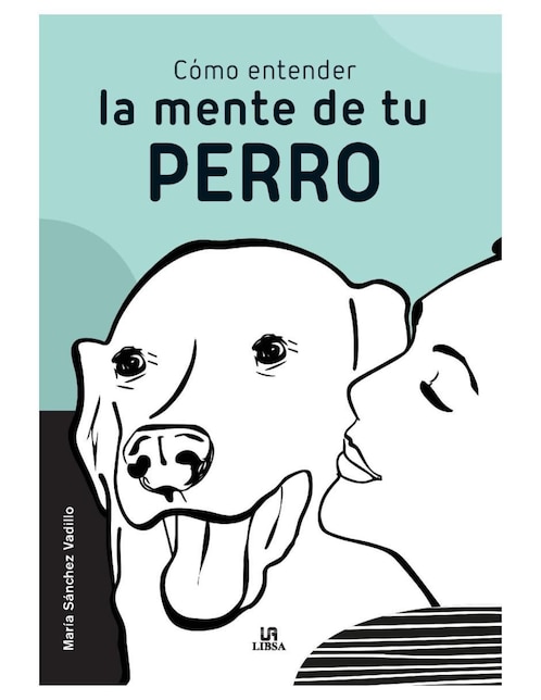 Libro Cómo entender la mente de tu perro de María Sánchez Vadillo