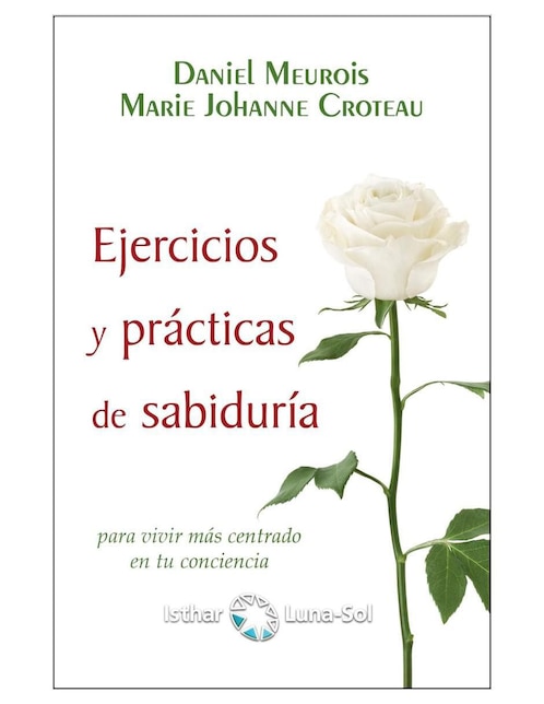 Libro Ejercicios y Prácticas de Sabiduría de Daniel Meurois y Marie Johanne Croteau-Meurois