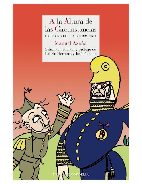 REINO DE CORDELIA Libro A la Altura de las Circunstancias - Escritos sobre la Guerra Civil de Manuel Azaña