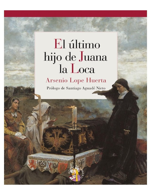 Libro El último hijo de Juana la loca de Arsenio Lope Huerta