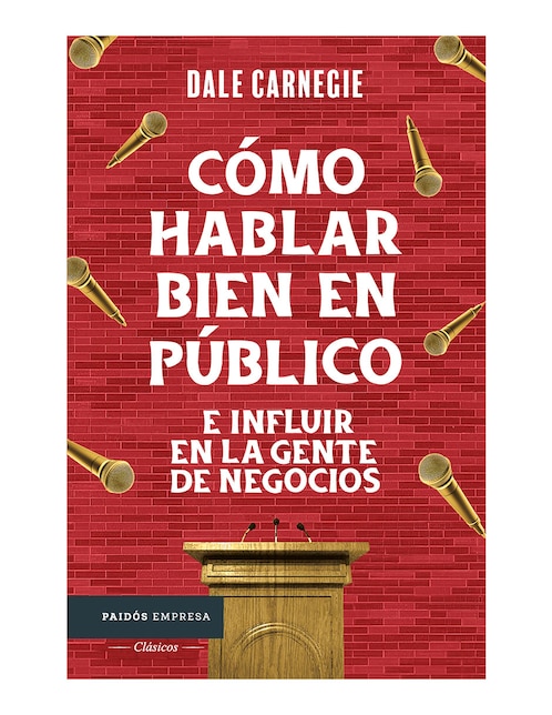 PAIDÓS Libro Cómo hablar bien en público e influir en la gente de negocios de Dale Carnegie