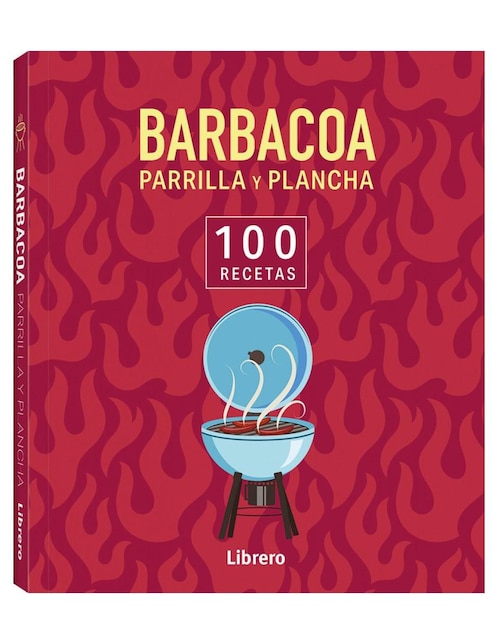 Libro 100 Recetas Barbacoa, Parrilla y Plancha de Stéphane Reynaud