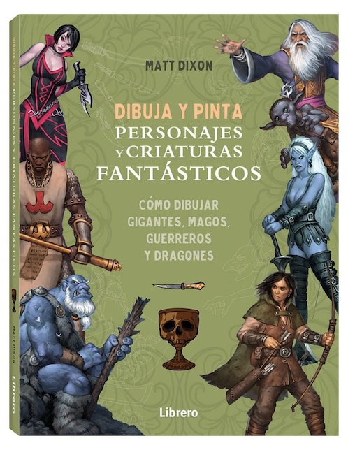 Libro Dibuja y Pinta Personajes y Criaturas Fantásticos de Matt Dixon