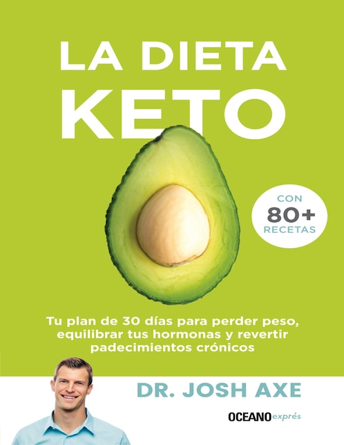 Libro La Dieta Keto: Tu plan de 30 días para perder peso, equilibrar tus hormonas y revertir padecimientos crónicos de Josh Axe Libro La Dieta Keto: Tu plan de 30 días para perder peso, equilibrar tus hormonas y revertir padecimientos crónicos de Josh Axe