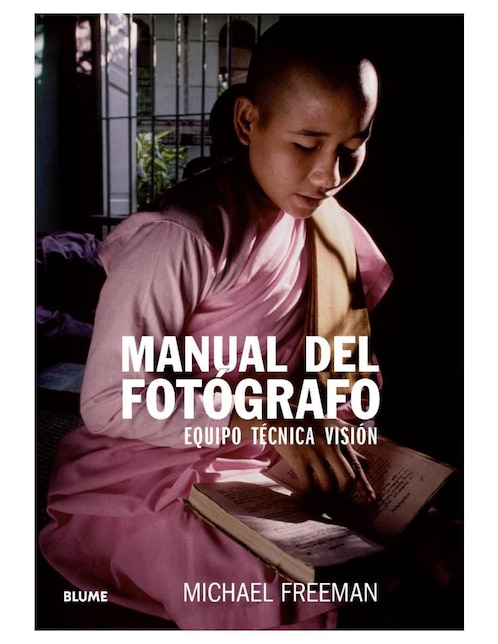 Libro Manual del fotógrafo. Equipo, técnica, visión de Michael Freeman