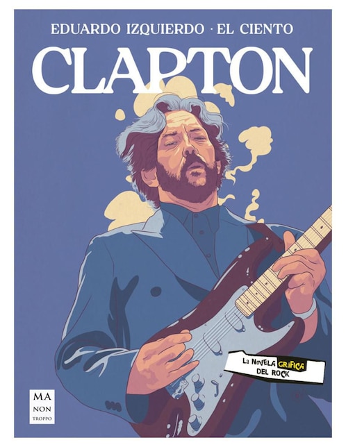Libro Clapton: Novela gráfica del Rock de Eduardo Izquierdo/El Ciento