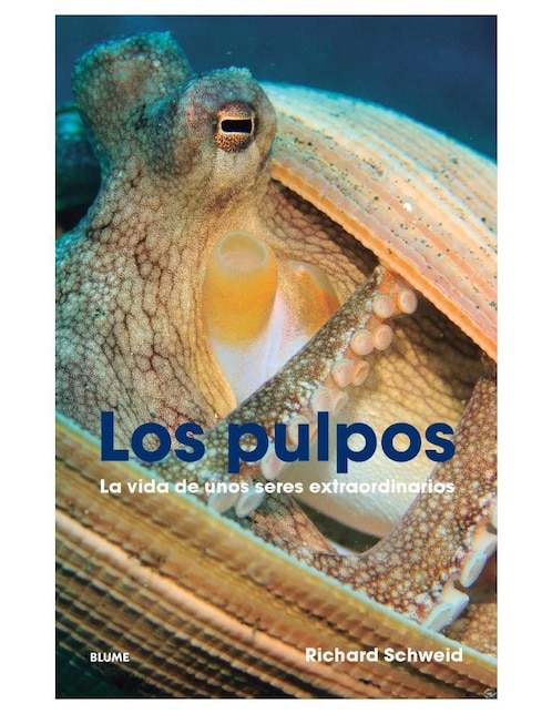 Libro Los Pulpos - La Vida de Unos Seres Extraordinarios de Richard Schweid