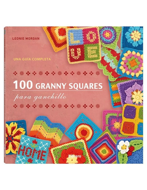 Libro 100 Granny Squares Para Ganchillo de Leonie Morgan