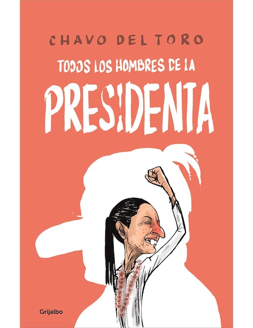 Libro Todos Los Hombres de La Presidenta de Chavo del Toro