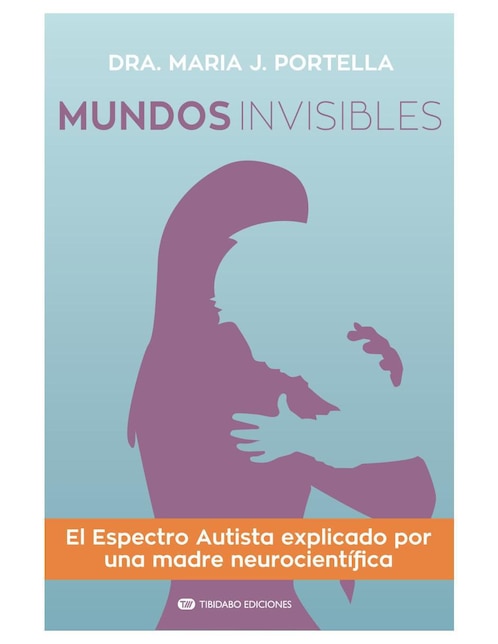 Imagen de producto Libro Mundos invisibles: espectro autista explicado de Maria J. Portella