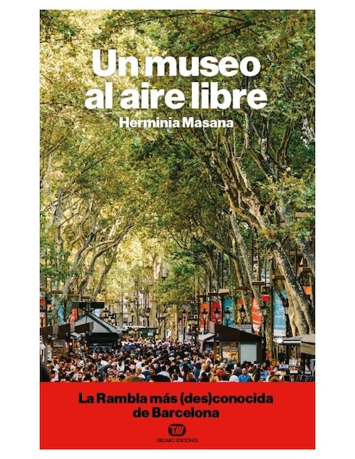 Imagen de producto Libro Un museo al aire libre: la rambla de Barcelona de Herminia Masana