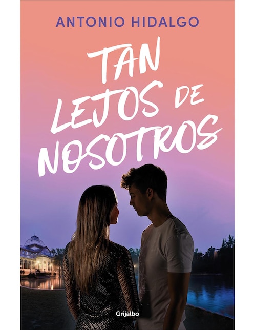 GRIJALBO Libro Tan Lejos de Nosotros (Cerca de Ti 2) de Antonio Hidalgo