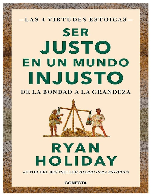 Libro Ser Justo en un Mundo Injusto (Las 4 Virtudes Estoicas 3) de Ryan Holiday