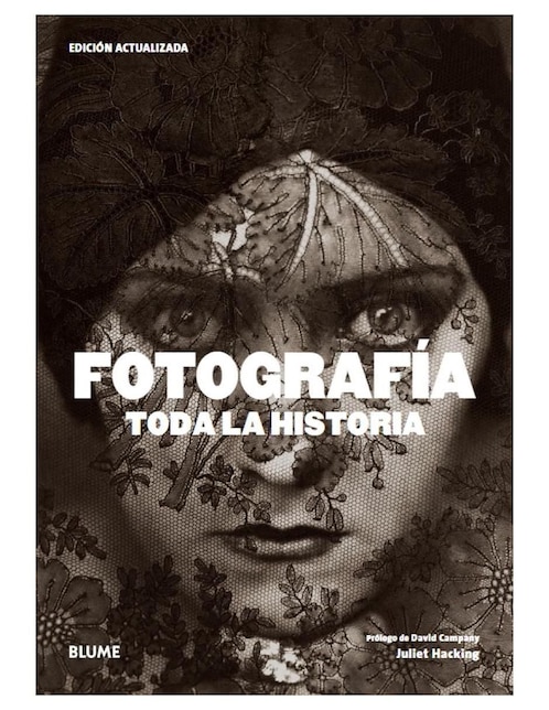 Libro Fotografía. Toda la Historia (2021) de Julie; Campany Hacking
