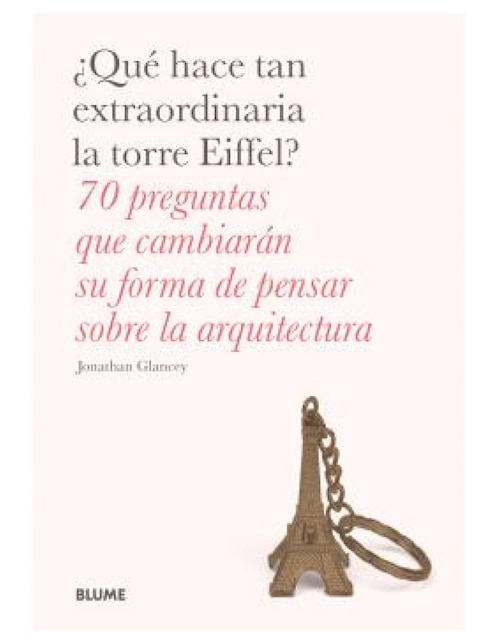 BLUME Libro ¿Qué Hace Tan Extraordinaria la Torre Eiffel? de Jonathan Glancey
