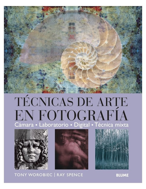 Libro Técnicas de Arte en Fotografía de T. Worobiec/ R. Spence