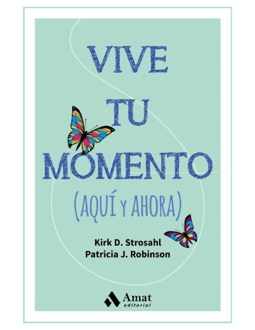 Vive tu momento de Kirk D. Strosahl/Patricia J Robinson