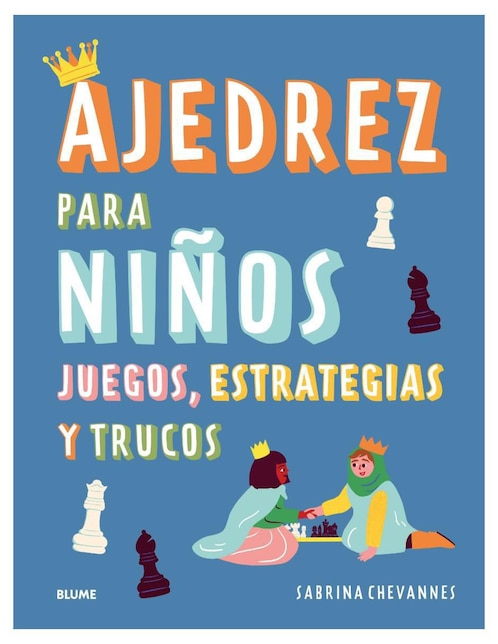 Ajedrez para niños. Juegos, estrategias y trucos de Sabrina Chevannes