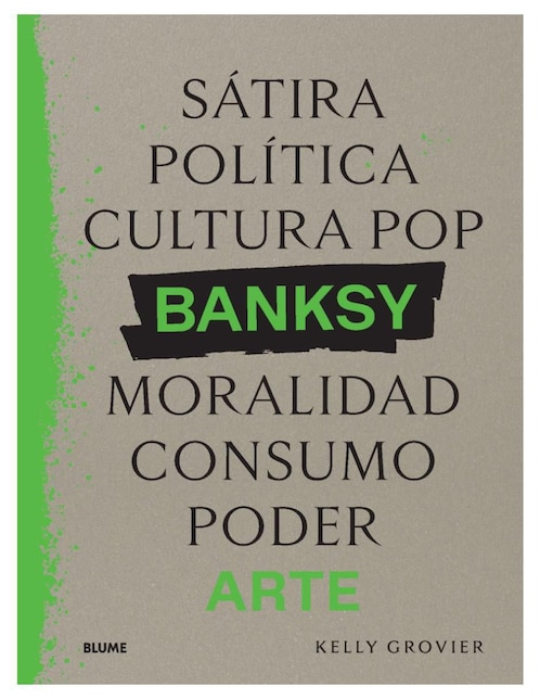 BLUME Libro Banksy. Sátira, política, cultura pop, moralidad, consumo, poder de Kelly Grovier