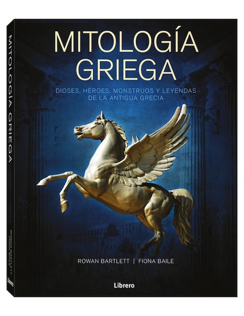 Libro Mitología Griega - Dioses, héroes, monstruos y leyendas de Rowan Bartlett/Fiona Baile