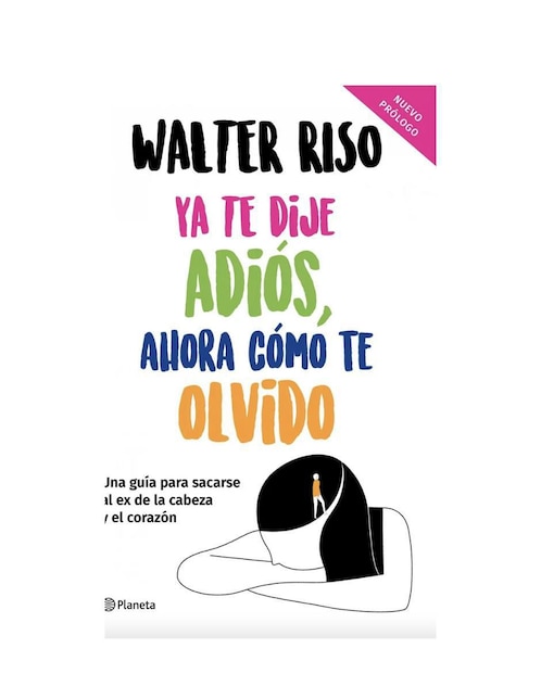 Imagen de producto Libro Ya te dije Adiós, ahora como te Olvido, de Walter Riso