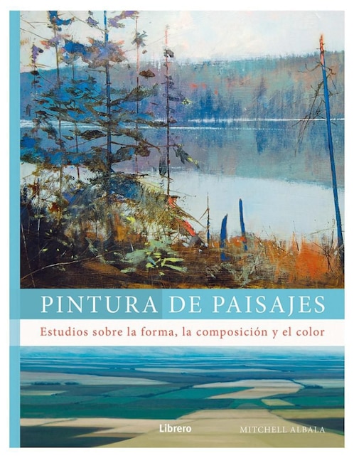 Libro Pintura de paisajes. Estudios sobre la Forma, la Composición y el Color de Mitchell Albala 1