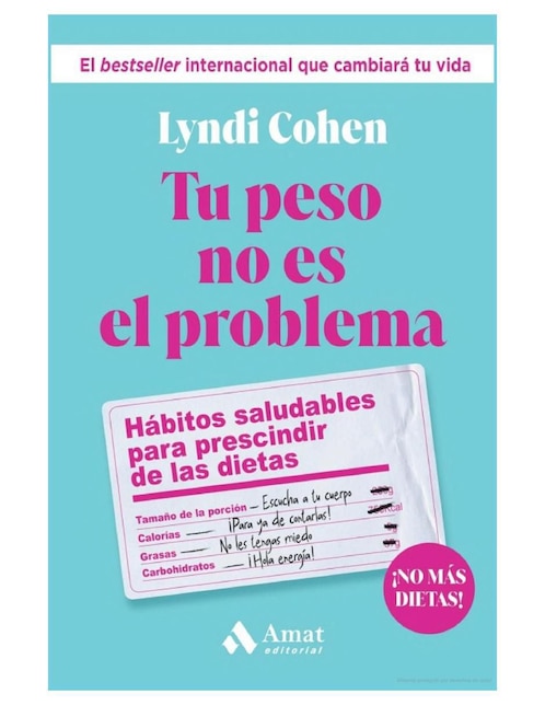 Tu peso no es el problema. Hábitos saludables para prescindir de las dietas de Lyndi Cohen