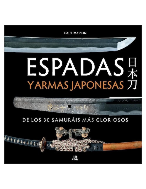 Libro Espadas y Armas Japonesas de los 30 Samuráis Más gloriosos de Paul Martin