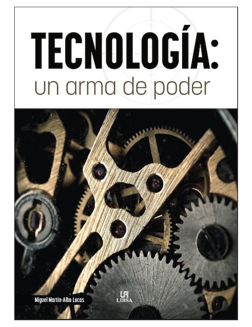 Libro Tecnología. Un Arma de Poder - Historia de la Tecnología, Desde La Edad de Piedra Hasta la IA de Miguel Martín Albo Lucas