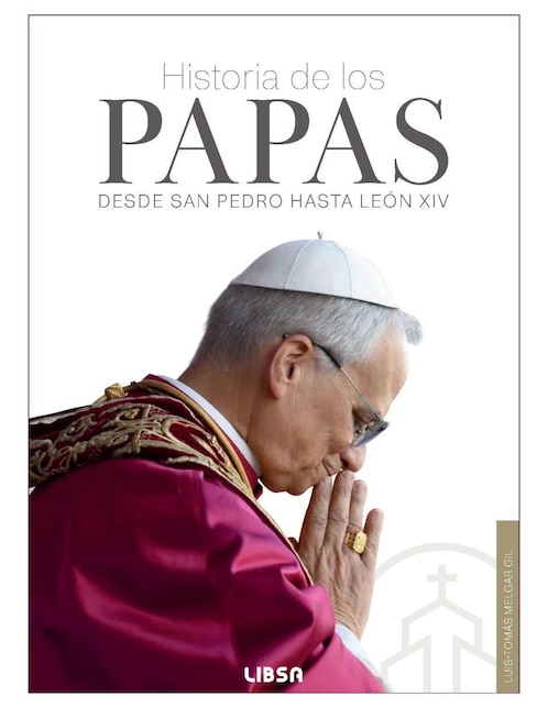 Libro Historia de los Papas. Desde San Pedro Hasta León XIV de Luis Tomás Melgar Gil