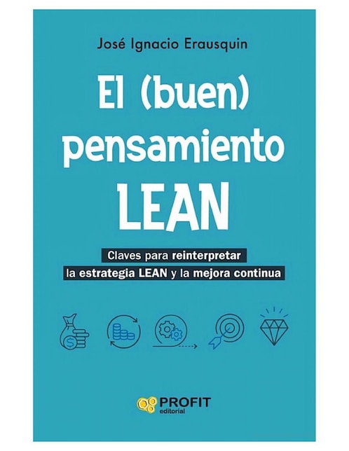 PROFIT Libro El (buen) pensamiento Lean. Claves para Reinterpretar la Estrategia Lean y la mejora continua de José Ignacio Erausquin